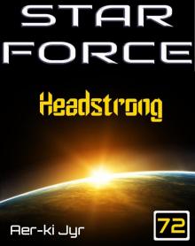 Star Force: Headstrong (SF72) Read online