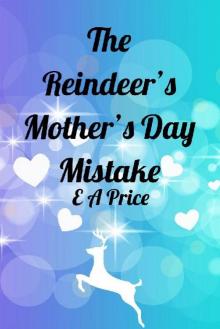 The Reindeer's Mother's Day Mistake (Reindeer Holidays Book 4) Read online