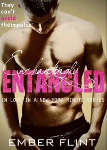 Enchantingly Entangled: A Secret insta-love with the Brother’s Billionaire Best Friend Romance (In love in a New York Minute Book 3) Read online