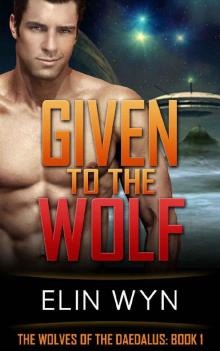 Given to the Wolf (The Wolves of the Daedalus Book 1) Read online