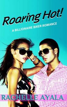 Roaring Hot! (Contemporary Romance): A Billionaire Biker Romance Read online