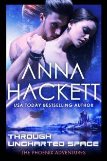 Through Uncharted Space: A Phoenix Adventures Sci-fi Romance Read online