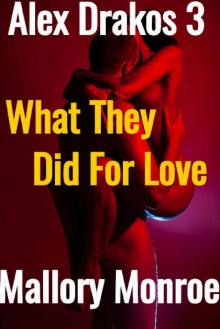 Alex Drakos 3_What They Did For Love Read online