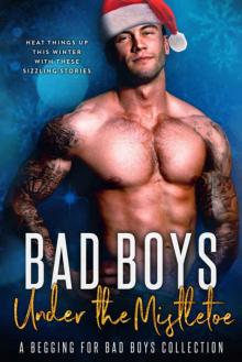 Bad Boys Under the Mistletoe: A Begging for Bad Boys Collection Read online