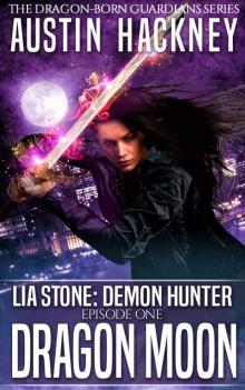 Dragon Moon: Lia Stone: Demon Hunter - Episode One (Dragon-born Guardians Series Book 1) Read online