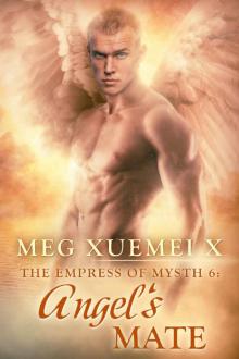 Meg Xuemei X - Angel’s Mate (The Empress Of Mysth #6) Read online