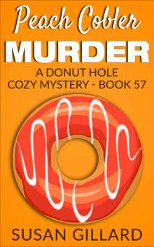 Peach Cobler Murder: A Donut Hole Cozy Mystery - Book 57 Read online