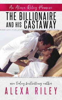 The Billionaire & His Castaway (An Alexa Riley Promises Book 3) Read online