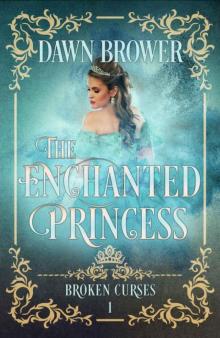 The Enchanted Princess (Broken Curses Book 1) Read online