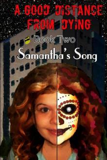 A Good Distance From Dying (Book 2): Samantha's Song Read online