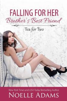 Falling for her Brother's Best Friend (Tea for Two Book 1) Read online
