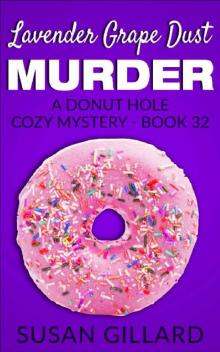 Lavender Grape Dust Murder: A Donut Hole Cozy Mystery - Book 32 Read online