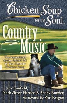 Chicken Soup for the Soul: Country Music: The Inspirational Stories behind 101 of Your Favorite Country Songs Read online
