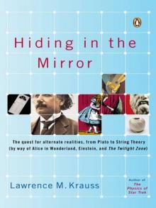 Hiding in the Mirror: The Quest for Alternate Realities, From Plato to String Theory (By Way of Alicein Wonderland, Einstein, and the Twilight Zone) Read online