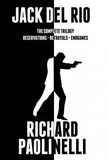Jack Del Rio: Complete Trilogy: Reservations, Betrayals, Endgames Read online
