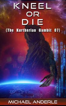 Kneel Or Die (The Kurtherian Gambit Book 7) Read online
