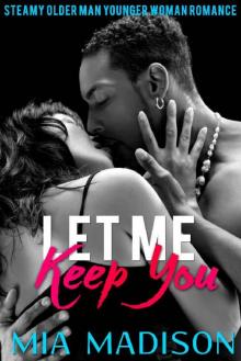 Let Me Keep You: An Older Man Younger Woman Romance (Let Me Love You Book 3) Read online
