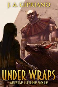 Under Wraps: An Urban Fantasy Adventure (Werewolves vs. Mummies Book 1) Read online