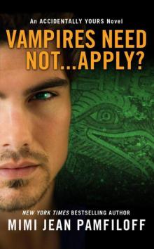 Vampires Need Not...Apply?: An Accidentally Yours Novel (The Accidentally Yours Series) Read online
