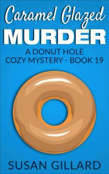 Caramel Glazed Murder: A Donut Hole Cozy Mystery - Book 19 Read online