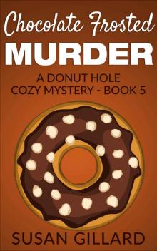 Chocolate Frosted Murder: A Donut Hole Cozy Mystery - Book 5 Read online