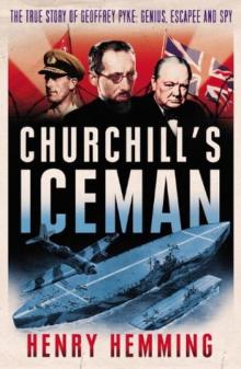Churchill's Iceman_The True Story of Geoffrey Pyke_Genius, Fugitive, Spy Read online
