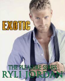 Exotic: Billionaire Alpha Male Romance (The Pleasure Series Book 2) Read online