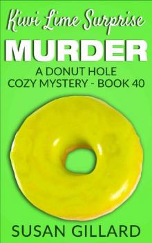 Kiwi Lime Surprise Murder: A Donut Hole Cozy - Book 40 (Donut Hole Cozy Mystery) Read online