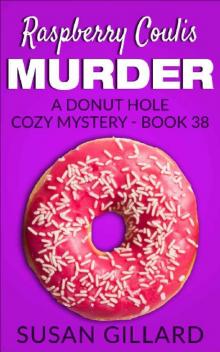 Raspberry Coulis Murder: A Donut Hole Cozy - Book 38 (Donut Hole Cozy Mystery) Read online