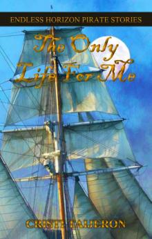 The Only Life For Me (Tales Of A Navigator): Endless Horizon Pirate Stories Read online