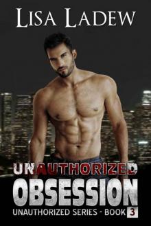 Unauthorized Obsession (Unauthorized Series Book 3) Read online