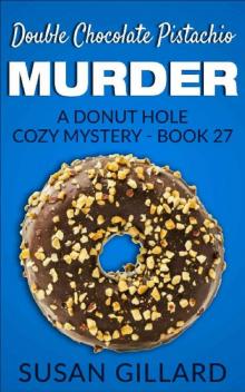 Double Chocolate Pistachio Murder: A Donut Hole Cozy Mystery - Book 27 Read online