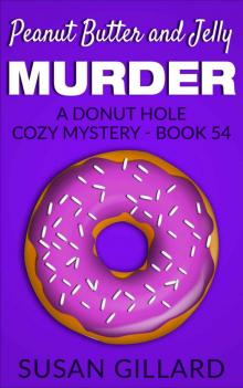 Peanut Butter and Jelly Murder: A Donut Hole Cozy Mystery - Book 54 Read online
