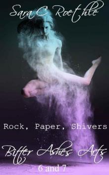 Rock, Paper, Shivers: Act Six and Seven (Bitter Ashes Book 4) Read online
