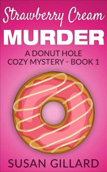 Strawberry Cream Murder: A Donut Hole Cozy Mystery - Book 1 Read online