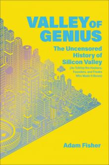 Valley of Genius: The Uncensored History of Silicon Valley (As Told by the Hackers, Founders, and Freaks Who Made It Boom) Read online