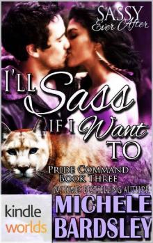 Sassy Ever After: I'll Sass If I Want To (Kindle Worlds Novella) (The Pride Commands Book 3) Read online