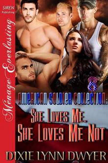 The American Soldier Collection 8: She Loves Me, She Loves Me Not (Siren Publishing Ménage Everlasting) Read online