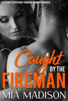Caught by the Fireman: A Steamy Older Man Younger Woman Romance Read online