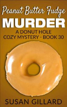 Peanut Butter Fudge Murder: A Donut Hole Cozy Mystery - Book 30 Read online