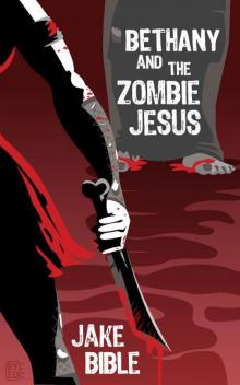 Bethany And The Zombie Jesus: A Novelette With 11 Other Tales of Horror And Grotesquery Read online