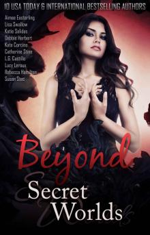 Beyond Secret Worlds: Ten Stories of Paranormal Fantasy and Romance Read online