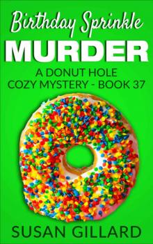 Birthday Sprinkle Murder: A Donut Hole Cozy Mystery - Book 37 Read online
