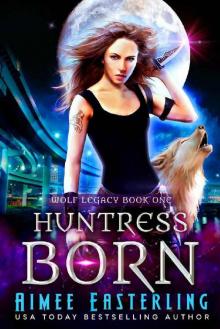 Huntress Born (Wolf Legacy Book 1) Read online