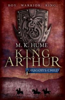 King Arthur: Dragon's Child: Book One (King Arthur Trilogy 1) Read online