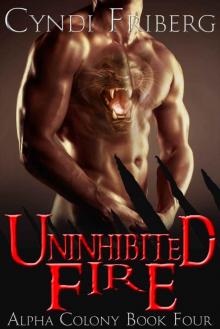 Uninhibited Fire (Alpha Colony Book 4) Read online