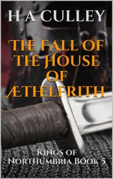The Fall of the House of Æthelfrith: Kings of Northumbria Book 5 Read online