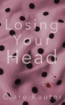 Losing Your Head (The Charlie Davies Mysteries Book 1) Read online