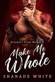 Make Me Whole (Brothers From Money #3) Read online