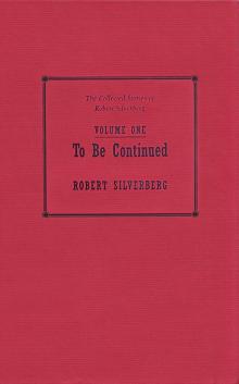 To Be Continued - 1953–58 - The Collected Stories of Robert Silverberg Volume One Read online